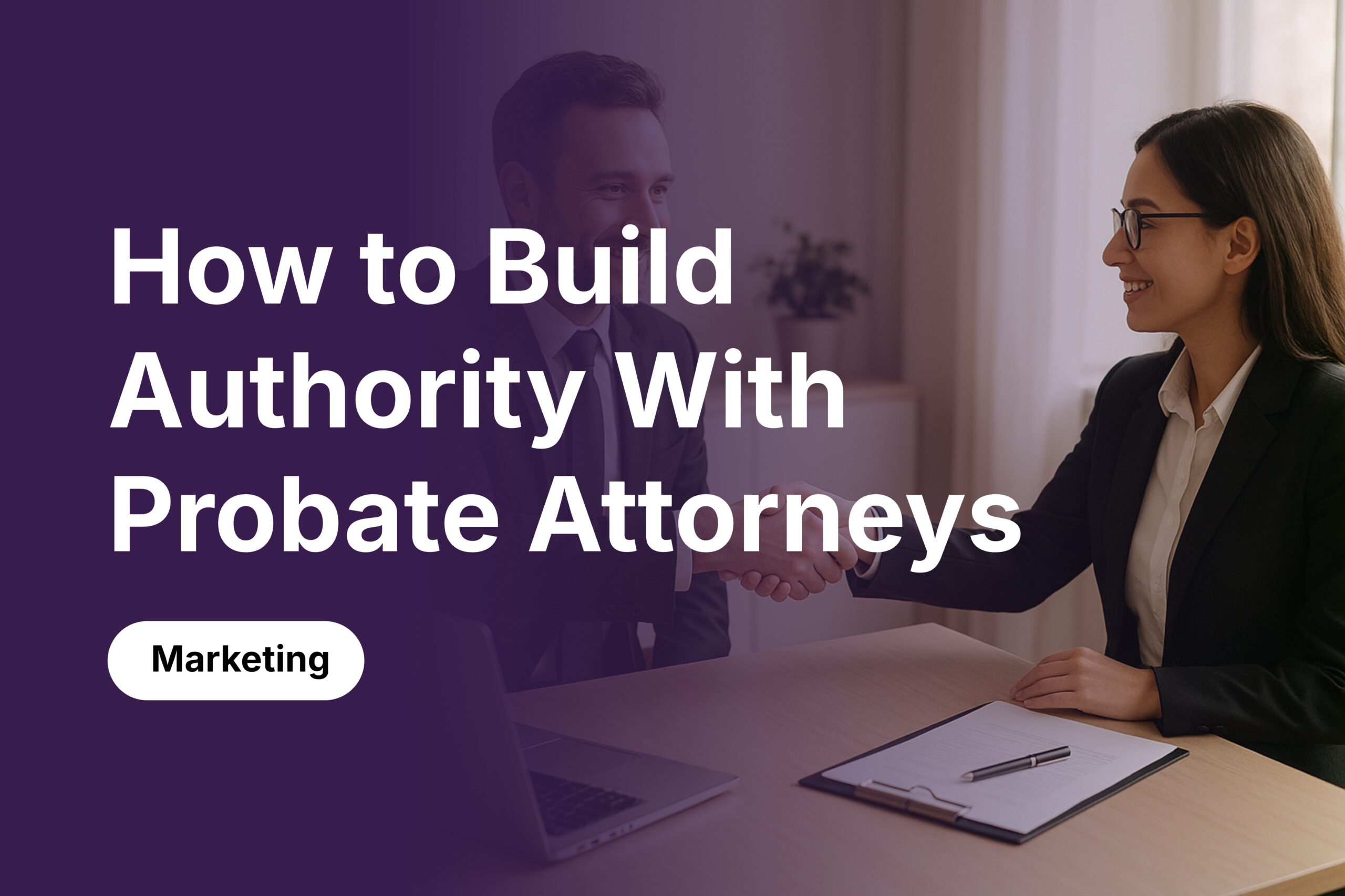 How to Build Authority With Probate Attorneys