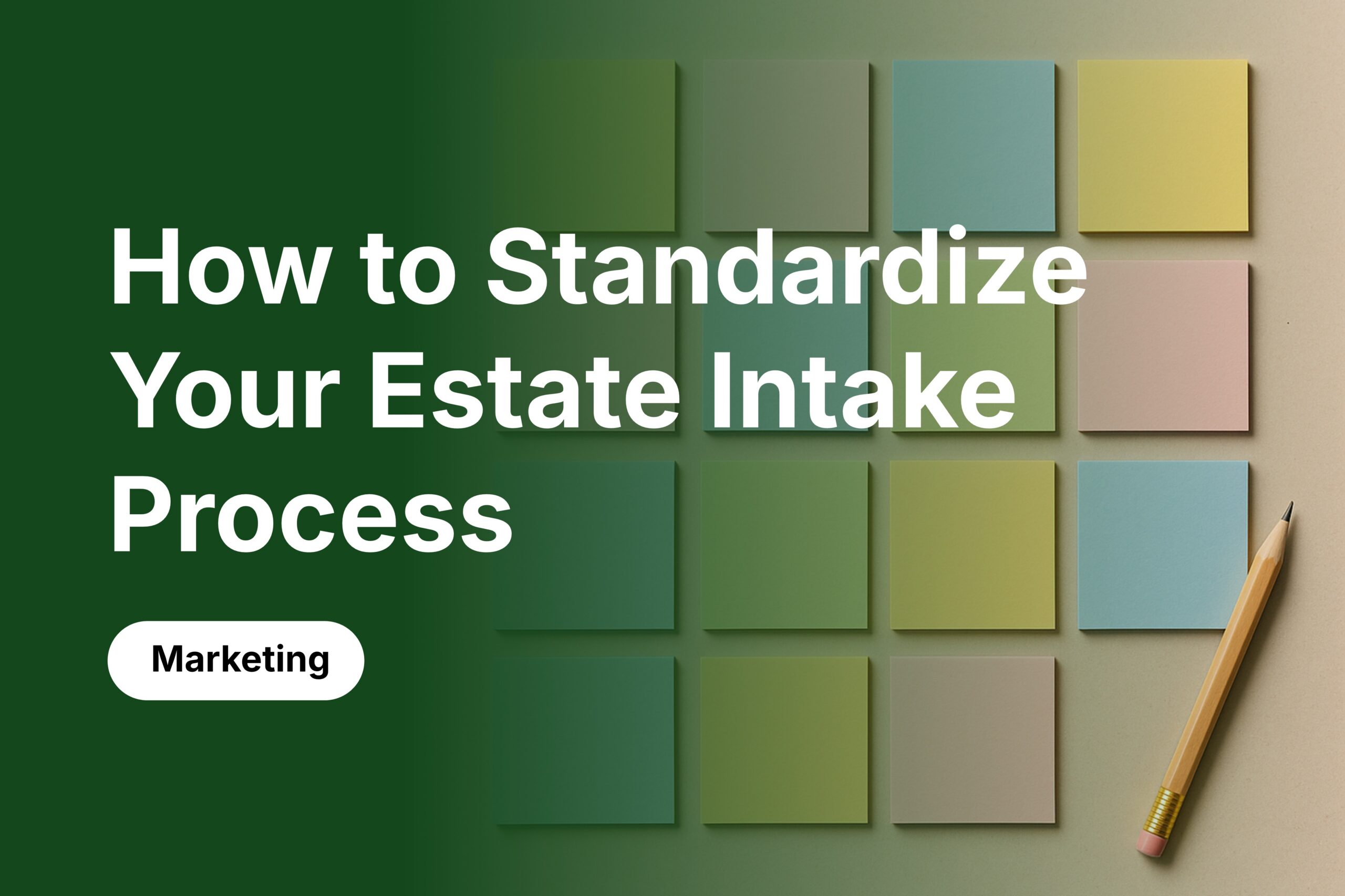 How to Standardize Your Estate Intake Process