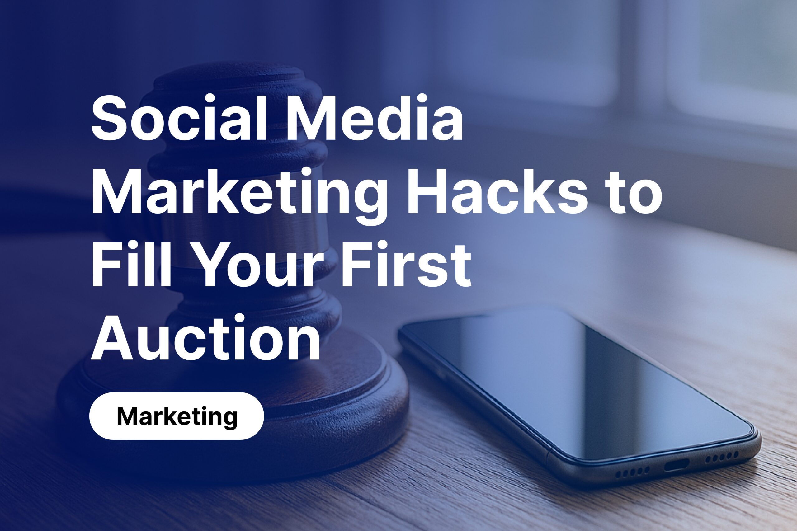 Social Media Marketing Hacks to Fill Your First Auction Room