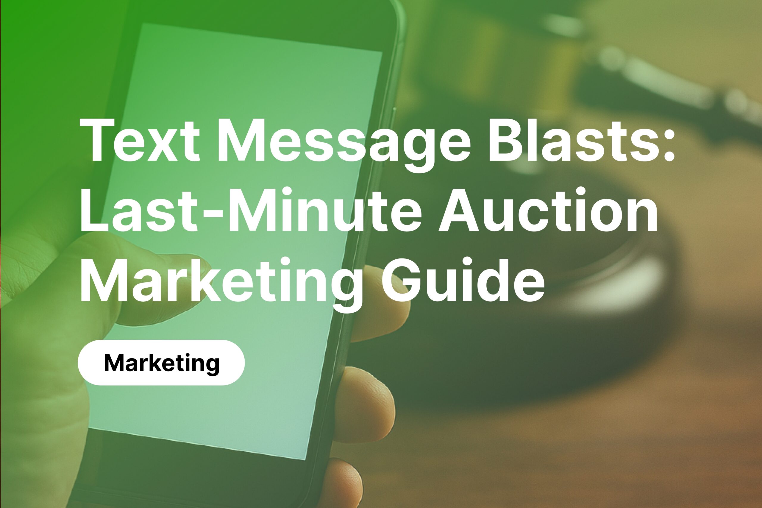 Text Message Blasts: Last-Minute Marketing That Fills the Auction Floor